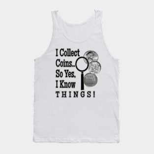 I Collect Coins So Yes I Know Everything Tank Top